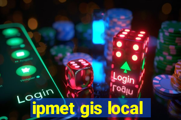 ipmet gis local